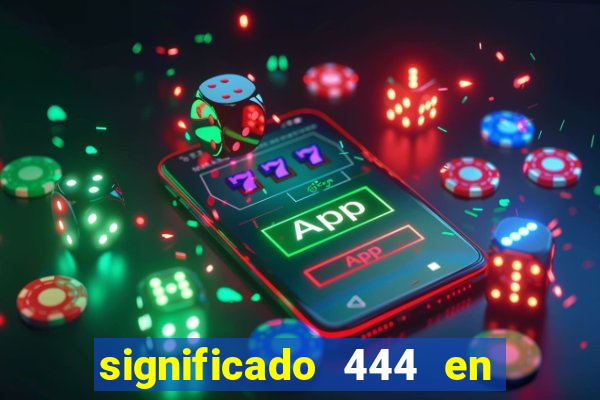 significado 444 en lo espiritual
